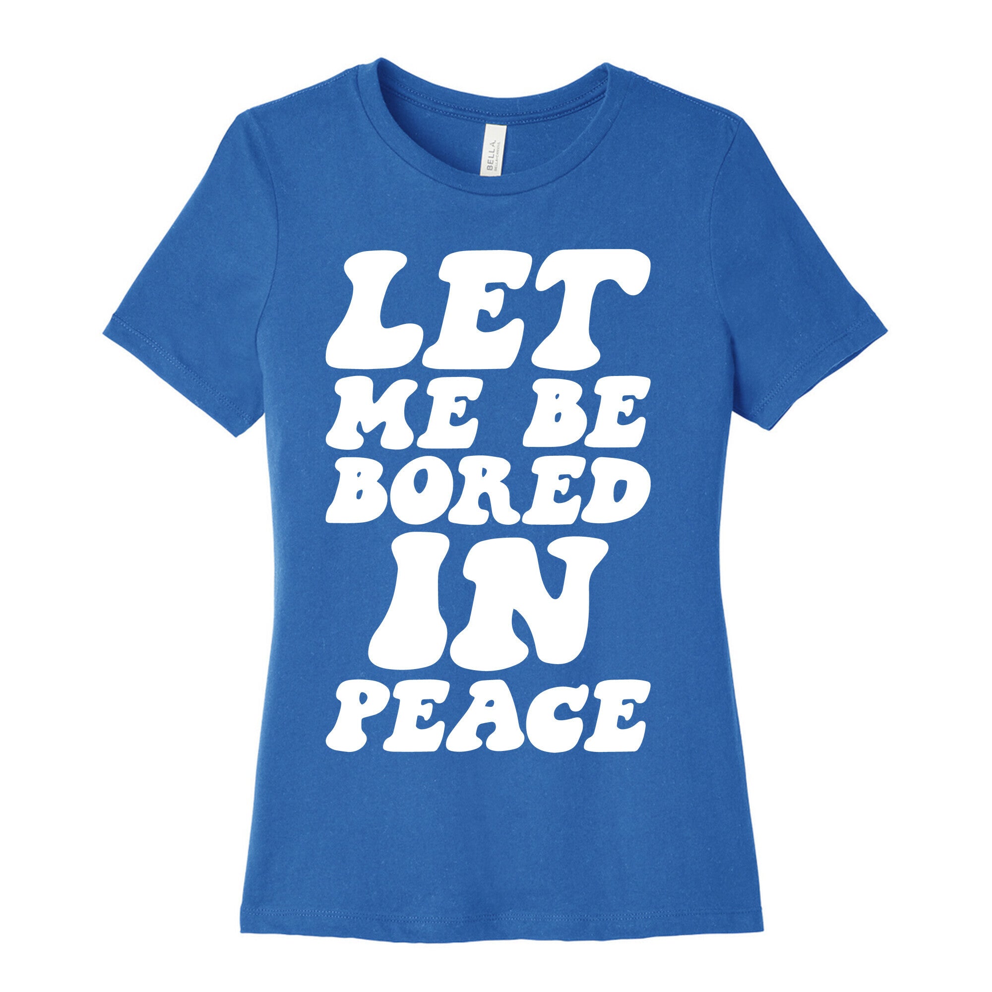 Let Me Be Bored In Peace Women's Cotton Tee